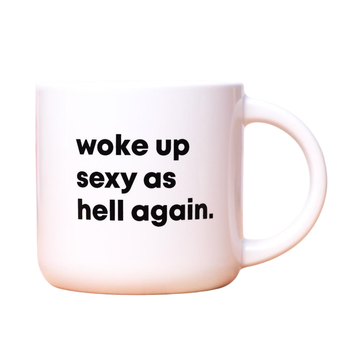 Woke Up Sexy As Hell Again Mug